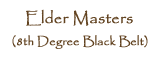 Elder Masters (8th Degree Black Belt)