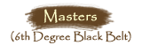 Masters (6th Degree Black Belt)